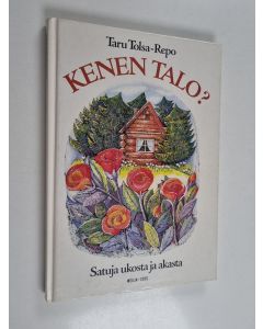 Kirjailijan Taru Tolsa-Repo käytetty kirja Kenen talo : satuja ukosta ja akasta