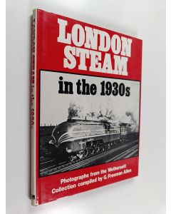 käytetty kirja London Steam in the 1930s : Photographs from the Wethersett Collection compiled by G. Freeman Allen