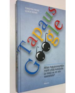 Kirjailijan Torsten Fricke uusi kirja Tapaus Google : miksi hakukoneyhtiön mahti yltää kaikkialle ja miksi se on niin vaarallista (UUSI)