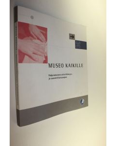 Kirjailijan Elisabet Svensson käytetty kirja Museo kaikille : pohjoismainen esteettömyys- ja saavutettavuusopas