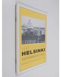 Kirjailijan Ismo Loivamaa käytetty teos Helsinki kaunokirjallisuudessa (signeerattu, tekijän omiste)