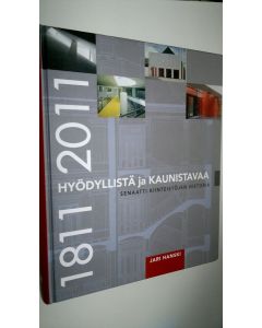 Kirjailijan Jari Hanski käytetty kirja Hyödyllistä ja kaunistavaa : Senaatti-kiinteistöjen historia : 1811-2011 (ERINOMAINEN)