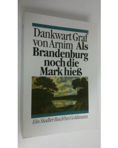 Kirjailijan Dankwart Graf von Arnim käytetty kirja Als Brandenburg noch die Mark hiess