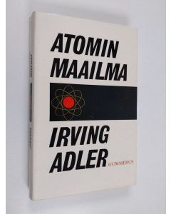 Kirjailijan Irving Adler käytetty kirja Atomin maailma