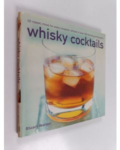 Kirjailijan Stuart Walton käytetty kirja Whisky cocktails : 50 classic mixes for every occasion, shown in 100 stunning photographs