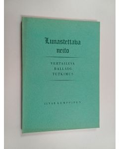 Kirjailijan Iivar Kemppinen käytetty kirja Lunastettava neito : vertaileva balladitutkimus