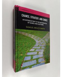Kirjailijan Samuel Bruce Smith käytetty kirja Chance, Strategy, and Choice: An Introduction to the Mathematics of Games and Elections (ERINOMAINEN)
