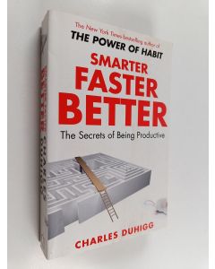 Kirjailijan Charles Duhigg käytetty kirja Smarter, faster, better : the secrets of being productive