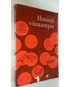 Kirjailijan Vitus B. Dröscher käytetty kirja Ihmistä viisaampia : viettien, vaistojen ja aistien ihmeitä : 22 liitekuvaa, 40 piirrosta