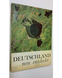 käytetty kirja Deutschland neu entdeckt : die bundesrepublik deutschland im farbigen senkrechtluftbild
