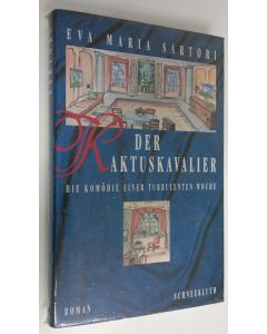 Kirjailijan Eva Maria Sartori uusi kirja Der Kaktuskavalier : die komödie einer turbulenten woche (UUSI)