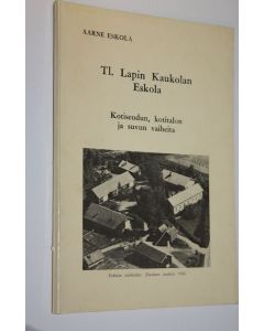 Kirjailijan Aarne Eskola käytetty kirja Tl Lapin Kaukolan Eskola (signeerattu) : kotiseudun, kotitalon ja suvun vaiheita