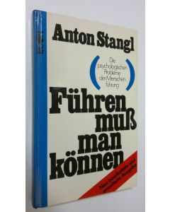 Kirjailijan Anton Stangl käytetty kirja Fuhren muss man können : Die Psychologie der Menschenfuhrung
