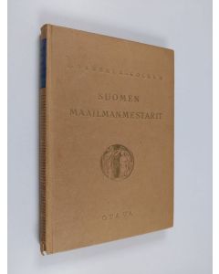 Kirjailijan Sulo Kolkka & Einari Mannerla käytetty kirja Suomen maailmanmestarit : olympia- ja MM-kisojen urheiluvoitot ja voittajat