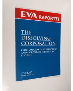 Kirjailijan Peter MacKeith käytetty kirja The dissolving corporation : contemporary architecture and corporate identity in Finland
