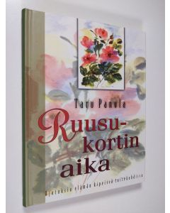 Kirjailijan Taru Panula käytetty kirja Ruusukortin aika : ajatuksia elämän kipeissä taitekohdissa (ERINOMAINEN)