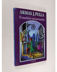 Kirjailijan Armas J. Pulla käytetty kirja Ei markiisi syö perunoita : historiallinen jutelma