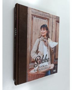 Kirjailijan Sikke Sumari käytetty kirja Sikke : ruokaa rakkaudella Toscanassa