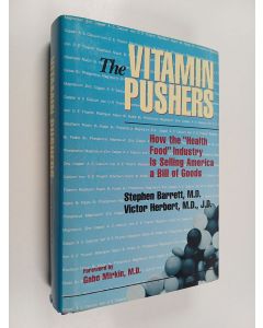 Kirjailijan Victor Herbert & Stephen Barrett käytetty kirja The Vitamin Pushers - How the "health Food" Industry is Selling America a Bill of Goods
