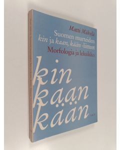 Kirjailijan Matti Mäkelä käytetty kirja Suomen murteiden kin ja kaan, kään -liitteet - morfologia ja leksikko
