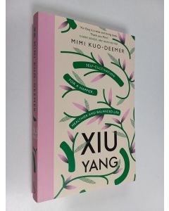 Kirjailijan Mimi Kuo-Deemer käytetty kirja Xiu Yang - Self-cultivation for a healthier, happier and balanced life