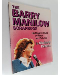 Kirjailijan Richard Peters käytetty kirja The Barry Manilow Scrapbook : His Magical World in Words and Pictures