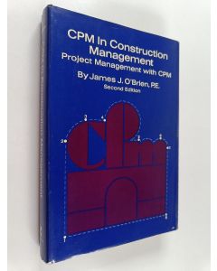 Kirjailijan James J. O'Brien käytetty kirja CPM in construction management : scheduling by the critical method