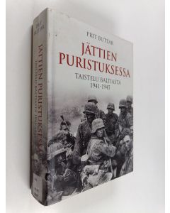 Kirjailijan Prit Buttar käytetty kirja Jättien puristuksessa : taistelu Baltiasta 1941-1945