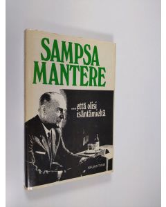 Kirjailijan Sampsa Mantere käytetty kirja että olisi isäntämieltä (signeerattu)