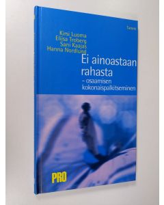 Kirjailijan Kirsi Luoma käytetty kirja Ei ainoastaan rahasta : osaamisen kokonaispalkitseminen ()