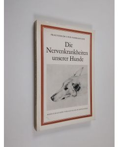 Kirjailijan Fraughiger & Fankhauser käytetty kirja Die nervenkrankheiten unserer Hunde