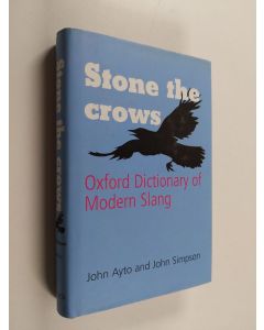 Kirjailijan John Ayto käytetty kirja Stone the crows : Oxford dictionary of modern slang