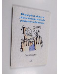 Kirjailijan Sami Nygrén käytetty kirja Tikatut pilvet odottavat jälkitarkastusta matkalla pelkistettyyn ihmeeseen