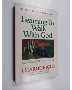 Kirjailijan Charlie Riggs käytetty kirja Learning to Walk with God - Twelve Steps to Christian Growth