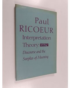 Kirjailijan Paul Ricoeur käytetty kirja Interpretation theory : discourse and the surplus of meaning (ERINOMAINEN)
