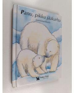Kirjailijan Tim Healey käytetty kirja Panu, pikku jääkarhu : jäätikköseikkailu