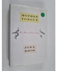 Kirjailijan Joel Davis käytetty kirja Mother Tongue - How Humans Create Language