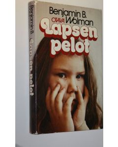 Kirjailijan Benjamin B. Wolman käytetty kirja Lapsen pelot