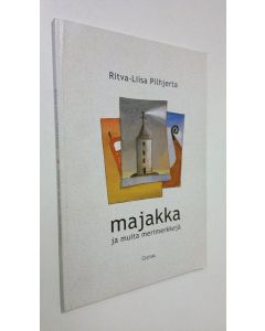 Kirjailijan Ritva-Liisa Pilhjerta käytetty kirja Majakka ja muita merimerkkejä