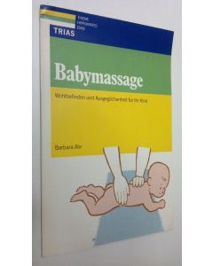 Kirjailijan Barbara Ahr käytetty kirja Babymassage : Wohlbefinden und Ausgeglichenheit fur Ihr Kind