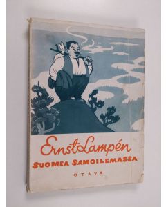 Kirjailijan Ernst Adolf Lampén käytetty kirja Suomea samoilemassa : Valikoima matkailupakinoita ja kulttuurikuvia