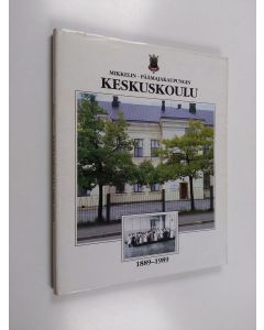 käytetty kirja Mikkelin - päämäjakaupungin keskuskoulu 1889-1989
