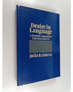Kirjailijan Julia Kristeva käytetty kirja Desire in language : a semiotic approach to literature and art