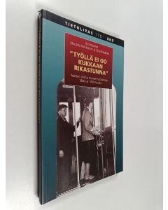 Tekijän Marjatta ym. Rahikainen  käytetty kirja Työllä ei oo kukkaan rikastunna : naisten töitä ja toimeentulokeinoja 1800- ja 1900-luvulla