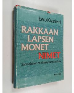 Kirjailijan Eero Kiviniemi käytetty kirja Rakkaan lapsen monet nimet : suomalaisten etunimet ja nimenvalinta