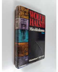 Kirjailijan Wolf H. Halsti käytetty kirja Mies elää aikaansa : muistelmat 1 1905-1939