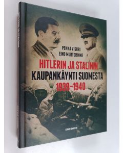 Kirjailijan Pekka Visuri & Eino Murtorinne käytetty kirja Hitlerin ja Stalinin kaupankäynti Suomesta 1939-1940 : kiista Suomen asemasta Saksan ja Neuvostoliiton vaikutuspiirissä