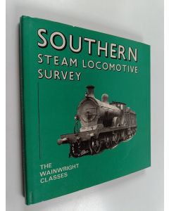Kirjailijan Alan Wills & Tony Fairclough käytetty kirja Southern Steam Locomotive Survey : The Wainwright Classes