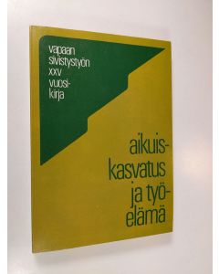 käytetty kirja Aikuiskasvatus ja työelämä : vapaan sivistystyön XXV vuosikirja