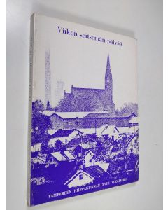 käytetty kirja Viikon seitsemän päivää : Tampereen hiippakunnan 18. vuosikirja : 1967